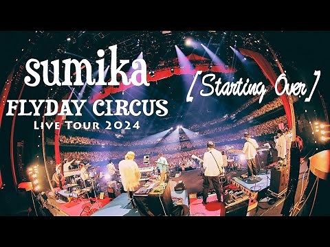 sumika / Starting Over 【『sumika Film #15』 sumika Live Tour 2024「FLYDAY CIRCUS」2024.4.21 at ぴあアリーナMM】