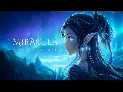 MIRACLES | Serene Elven Lullabies for Drifting into a World of Magic