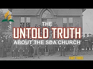 THE UNTOLD TRUTH ABOUT THE SDA CHURCH | PART 3