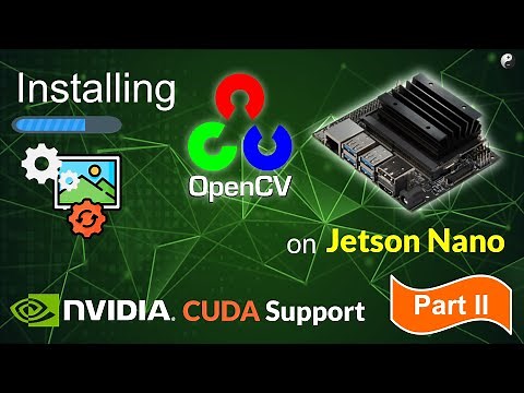 How to install OpenCV on Jetson Nano with CUDA Support - II