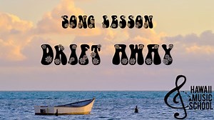 Drift Away - Latest Lessons - Hawaii Music School
