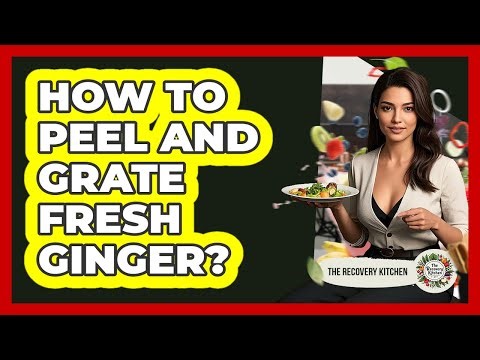 How to Peel and Grate Fresh Ginger?