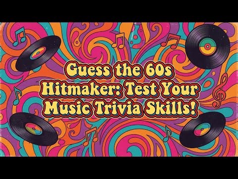 Guess the 60s Hitmaker: Test Your Music Trivia Skills!