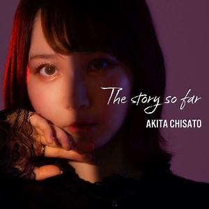 Chisato Akita - The story so far Lyrics (Romanized) - Lyrical Nonsense