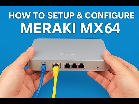 How to Setup & Configure Meraki MX-64.