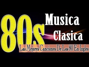 La Mejor Musica De Los 1980 En Ingles - Musica Pop Baladas De Los 80 Exitos