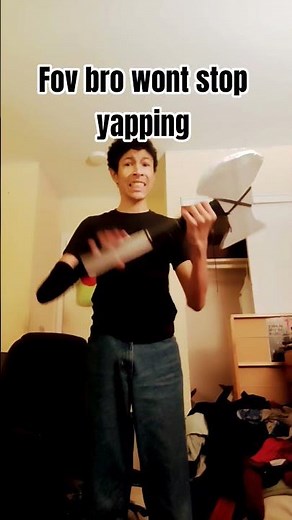 fov bro won't stop yapping