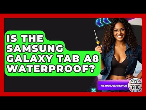 Is The Samsung Galaxy Tab A8 Waterproof? - The Hardware Hub