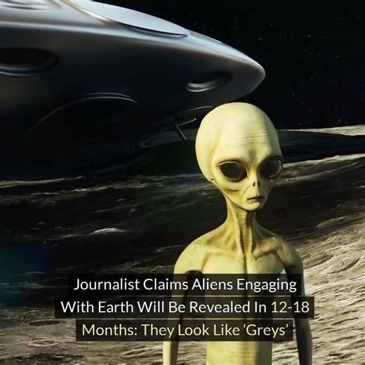 Journalist Claims Aliens Engaging With Earth Will Be Revealed In 12-18 Months: They Look Like ‘Greys’ | Unveiling Truth