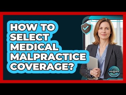 How To Select Medical Malpractice Coverage?