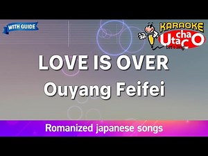 LOVE IS OVER – Ouyang Feifei (Romaji Karaoke with guide)