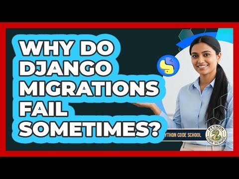 Why Do Django Migrations Fail Sometimes? - Python Code School