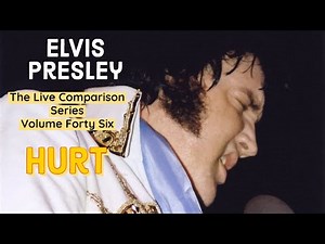 Elvis Presley - Hurt - The Live Comparison Series - Volume Forty Six