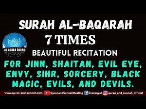SURAH AL-BAQARAH 7 TIMES FOR JINN, SHAITAN, EVIL EYE, ENVY, SIHR, BLACK MAGIC, EVILS, AND DEVILS.