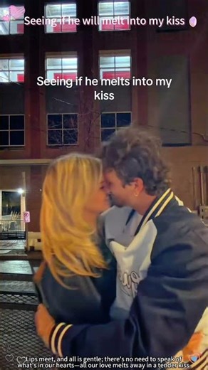 Seeing if he melts into the kiss
