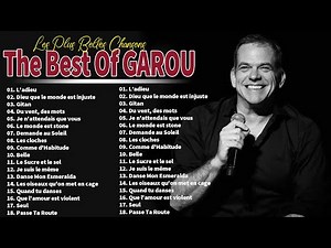 GAROU Greatest Hits Playlist - Best Songs Of The GAROU - GAROU Les Meilleures Chansons