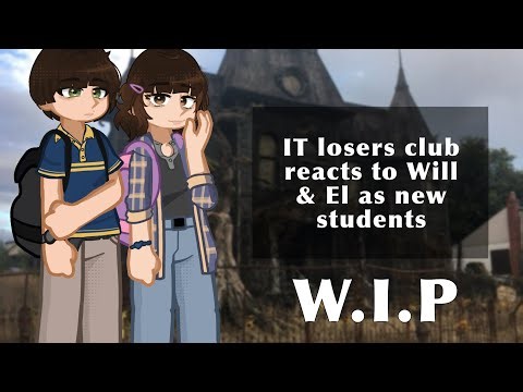 IT losers club reacts to Will & El as new students ||W.I.P.|| IT X ST