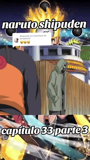 Naruto Shippuden capítulo 33 parte 3 — Respuesta a @ferxd2294