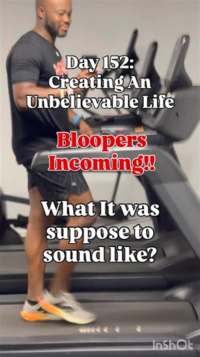 Bloopers: Day 152 - Creating An Unbelievable Life!