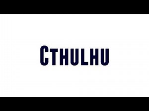 How to Pronounce Cthulhu