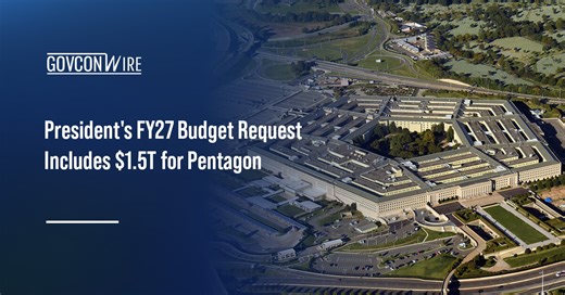 President's FY27 Budget Request Includes $1.5T for Pentagon - GovCon Wire