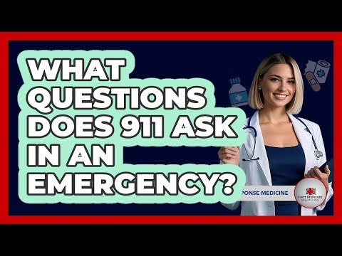 What Questions Does 911 Ask In An Emergency?
