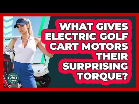 What Gives Electric Golf Cart Motors Their Surprising Torque? - Your Golf Gear Insider