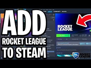 How To Add Rocket League To Steam - Full Guide