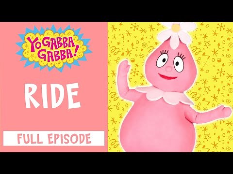 Ride | Yo Gabba Gabba | Full Episode | ‪@YoGabbaGabbaWildBrain‬