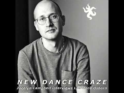 Laurence Osborn interviewed by Jocelyn Campbell (NEW DANCE CRAZE 11 04 2026)