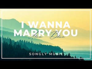 Alex Blue - I Wanna Marry You (Lyrics Video) | Romantic Indie Folk 2025