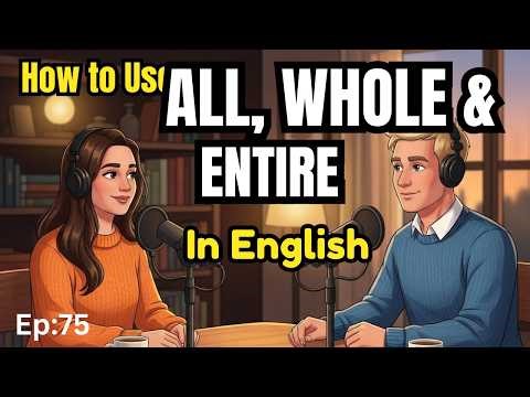 How to Use ALL, WHOLE & ENTIRE in Daily English | Easy English Conversation Practice