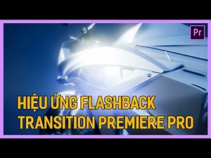 Hiệu ứng chuyển cảnh Flashback Transition Premiere Pro | Tú Thanh Blog