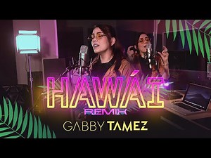 HAWAI REMIX (MALUMA Y THE WEEKEND) - GABBY TAMEZ