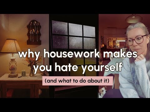 Why housework makes you hate yourself (& what to do about it)
