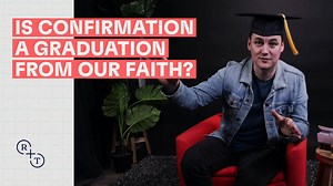 Is Confirmation a graduation from our faith? - Unit 16 | Confirmation - Formed