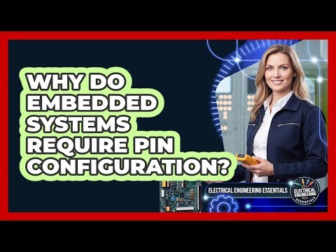 Why Do Embedded Systems Require Pin Configuration?