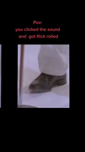 you got RickRoled#RickRolled