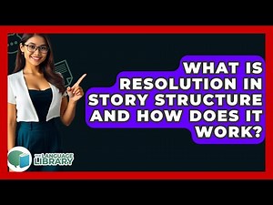 What Is Resolution In Story Structure And How Does It Work? - The Language Library