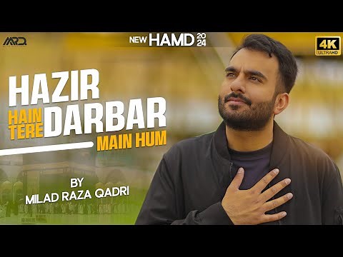 Hazir Hein Tere Darbar Main Hum By Milad Raza Qadri - Hamd 2024 Official Video Release