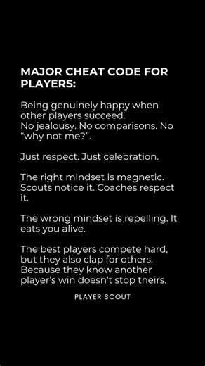 PlayerScout | Mindset & Performance on Instagram: "Comment MINDSET and I’ll send you the program players are using to build the resilience and confidence that scouts and coaches respect.⁠ ⁠ Major cheat code for players: be genuinely happy when other players succeed.⁠ ⁠ No jealousy. No comparisons. No “why not me?”. Just respect. Just celebration.⁠ ⁠ Here’s the truth: the wrong mindset is heavy. It eats away at your focus. You waste energy comparing yourself instead of improving yourself. And sco