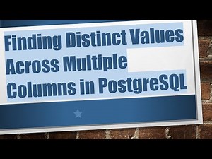 Finding Distinct Values Across Multiple Columns in PostgreSQL