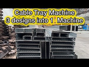 Cable Tray Machine “3 designs into 1 machine”