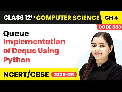 Implementation of Deque Using Python - Queue | Chapter 4 | Class 12th | CS Code 083 | CBSE 2025-26