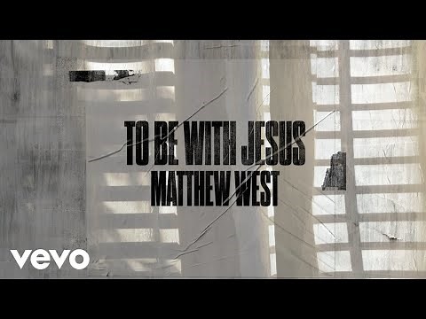 Matthew West - To Be With Jesus (Lyric Video)