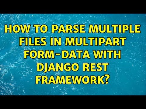 How to parse multiple files in multipart form-data with django rest framework?