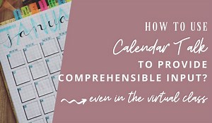 How to Use Calendar Talk to Provide Comprehensible Input? - Growing with Proficiency