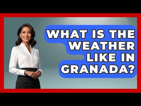 What Is The Weather Like In Granada? - Exploring Southwest Europe