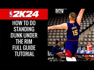 NBA 2K24 HOW TO DO STANDING DUNK UNDER THE RIM FULL GUIDE TUTORIAL