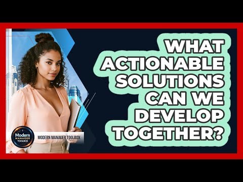 What Actionable Solutions Can We Develop Together?
